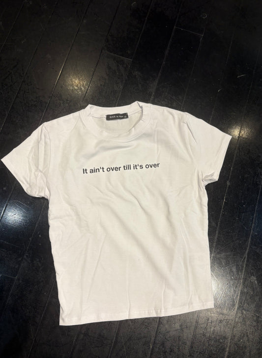 It ain’t over tshirt